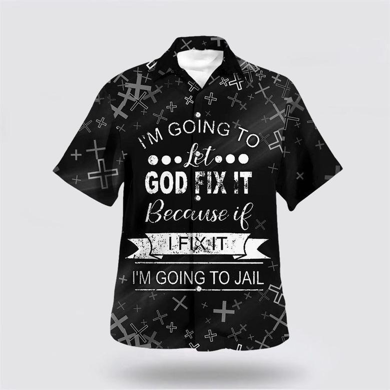 Christian Hawaiian Shirt, I’M Going To Let God Fix It Hawaiian Shirt