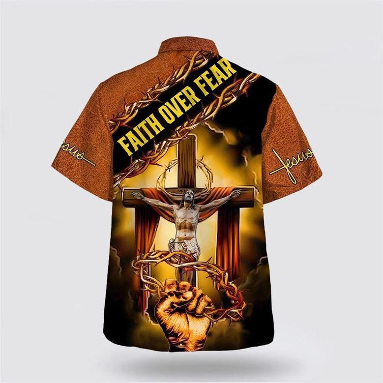 Christian Hawaiian Shirt, Crucifixion Of Jesus Faith Over Fear Hawaiian Shirts