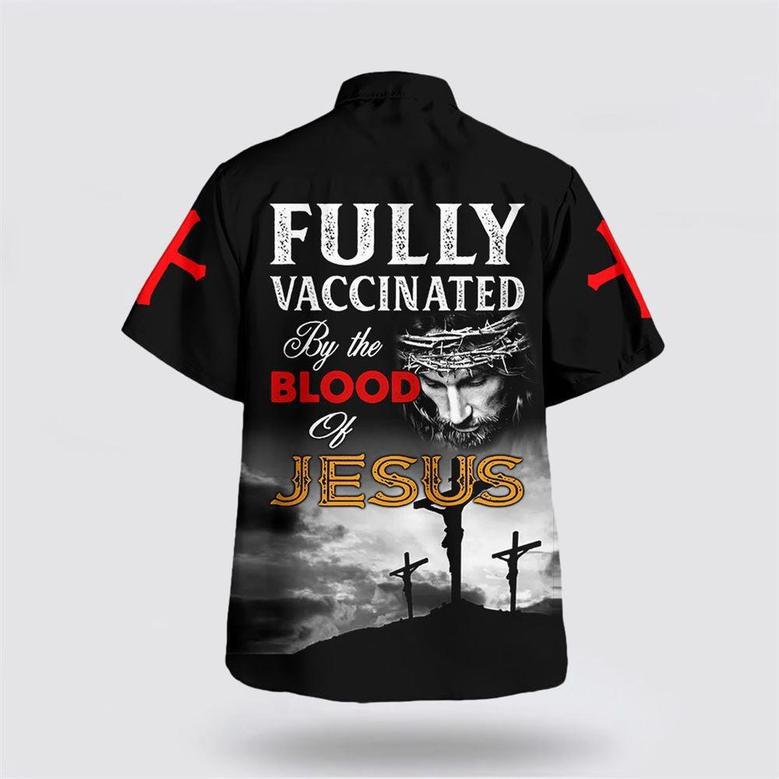 Christian Hawaiian Shirt, Fully Vaccinated By The Blood Of Jesus Hawaiian Shirt