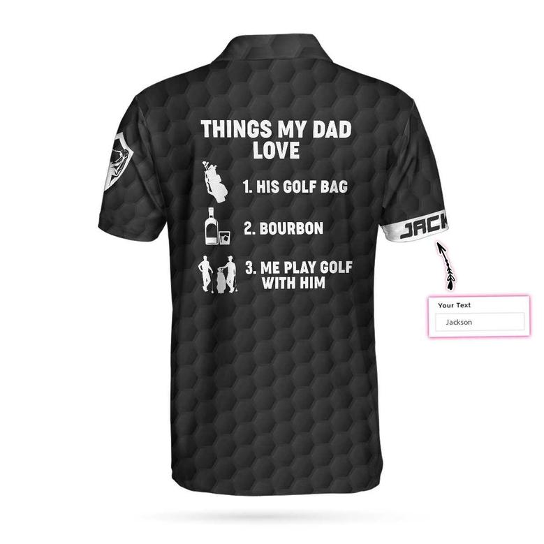Things My Dad Love Golfing And Bourbon Custom Polo Shirt, Personalized Golf Shirt For Men Coolspod