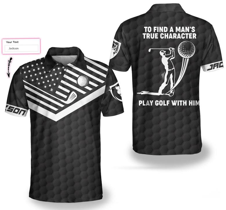 To Find A Man’S True Character American Flag Custom Polo Shirt, Personalized Golf Shirt For Men Coolspod