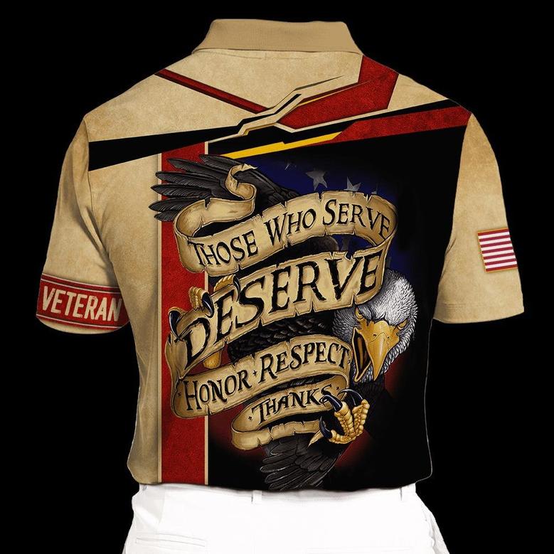 Veteran Polo Shirt, Those Who Serve Deserve Honor Respect Thanks Polo Shirt