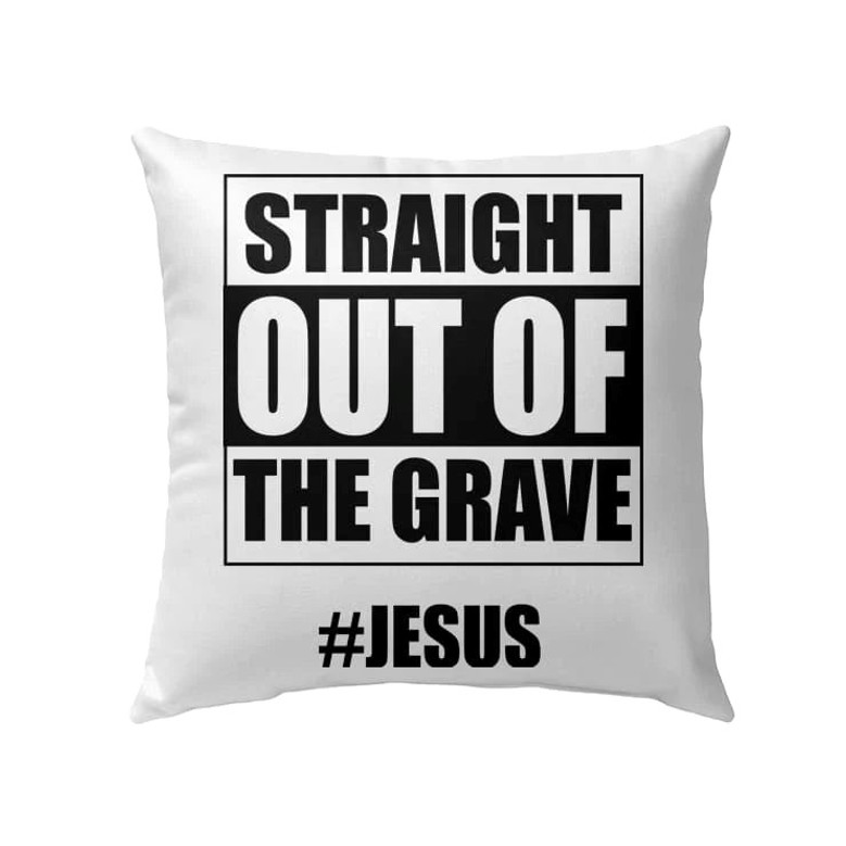 Bible Verse Pillow - Jesus Pillow - Gift For Christian - Straight Out Of The Grave Jesus Christian Pillow