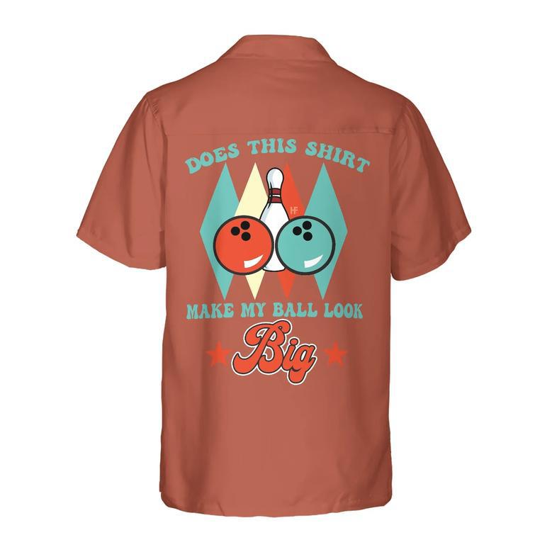 Does This Shirt Make My Ball Look Big Custom Hawaiian Shirt, Personalized Bowling Shirt, Best Gift For Bowling Players