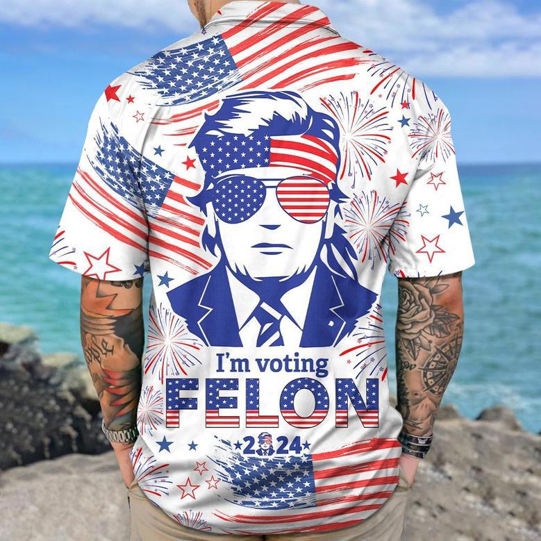 Trump I'm Voting Felon 2024 Hawaiian Shirt, Of July Hawaii Shirt For Fans, American Trump Lover Gifts