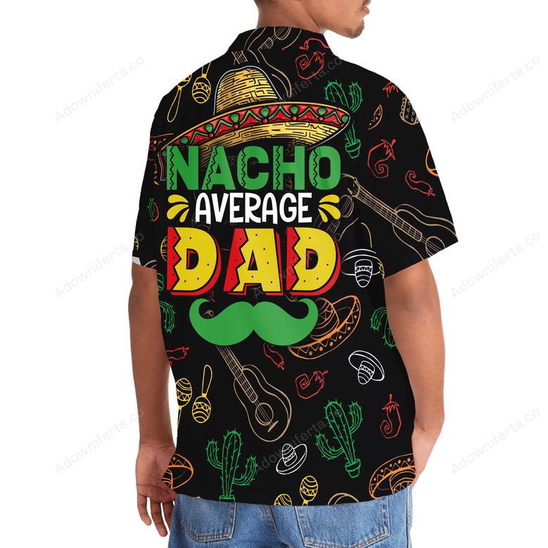 Funny Nacho Average Dad Hawaiian Shirt