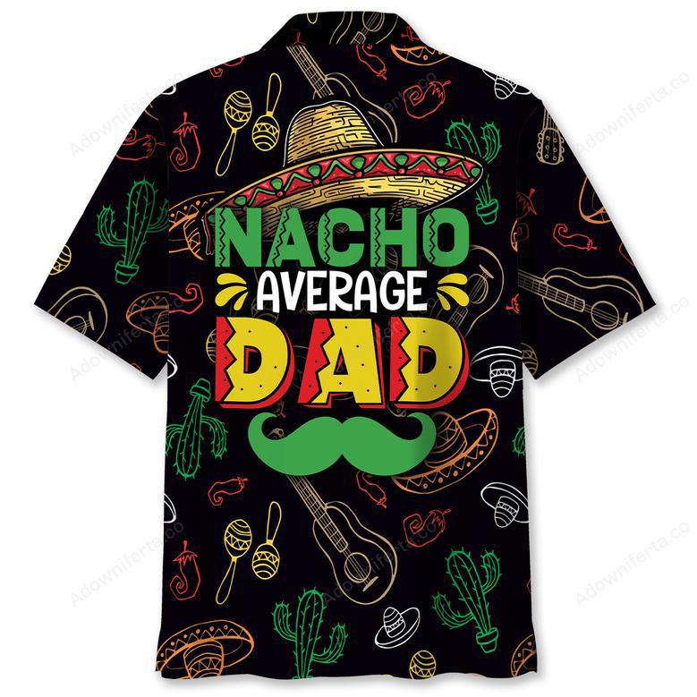 Funny Nacho Average Dad Hawaiian Shirt