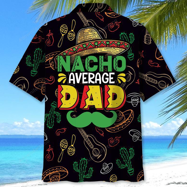 Funny Nacho Average Dad Hawaiian Shirt