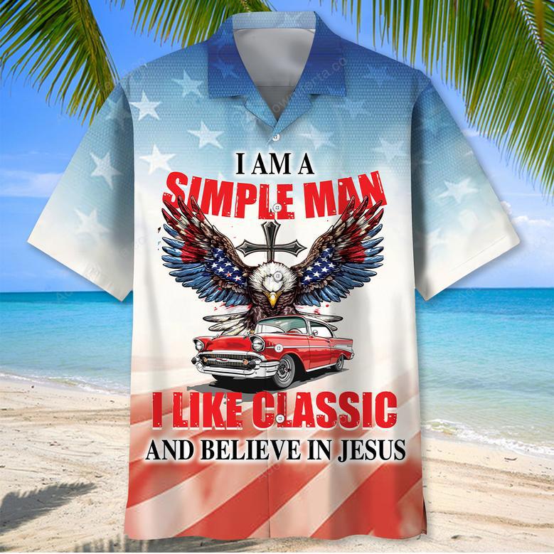 I Am A Simple Man, Like Classic And Believe In Jesus Hawaiian Shirt