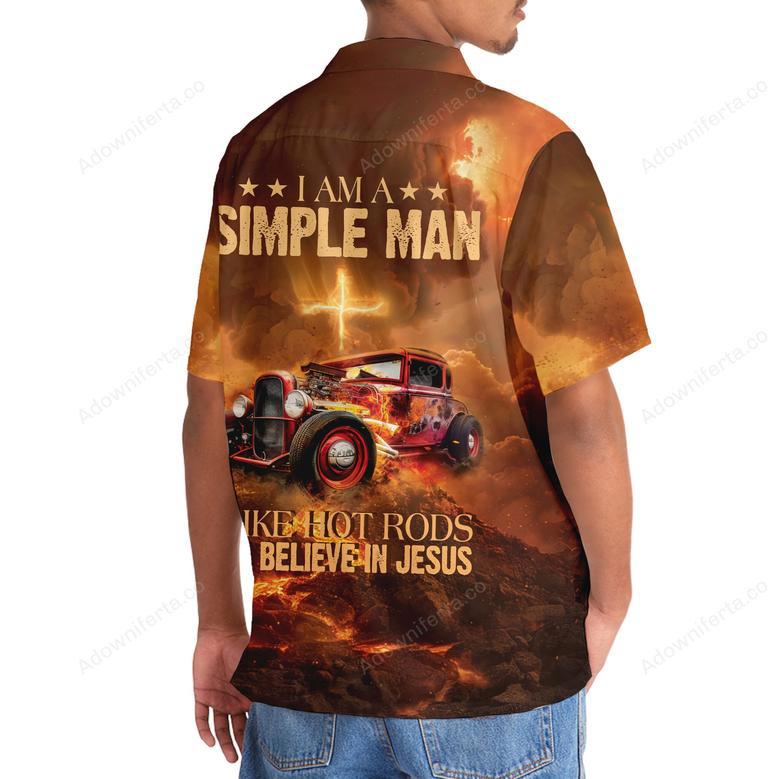 I Am A Simple Man, Like Hot Rods And Believe In Jesus Hawaiian Shirt