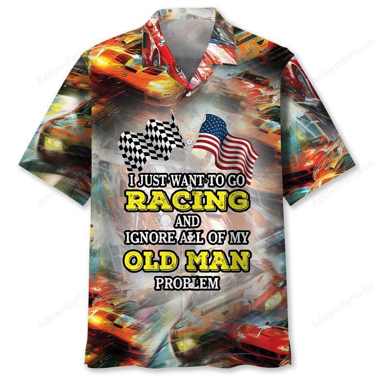 I Wanna Racing And Ignore My Old Man Problem Hawaiian Shirt