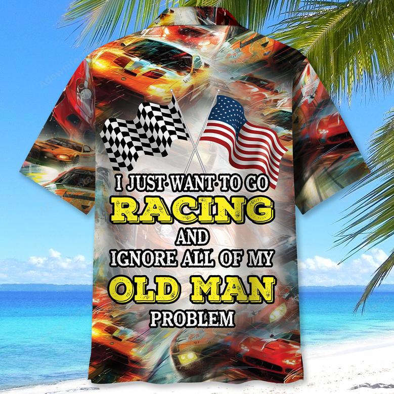 I Wanna Racing And Ignore My Old Man Problem Hawaiian Shirt