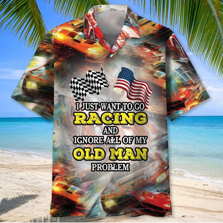 I Wanna Racing And Ignore My Old Man Problem Hawaiian Shirt