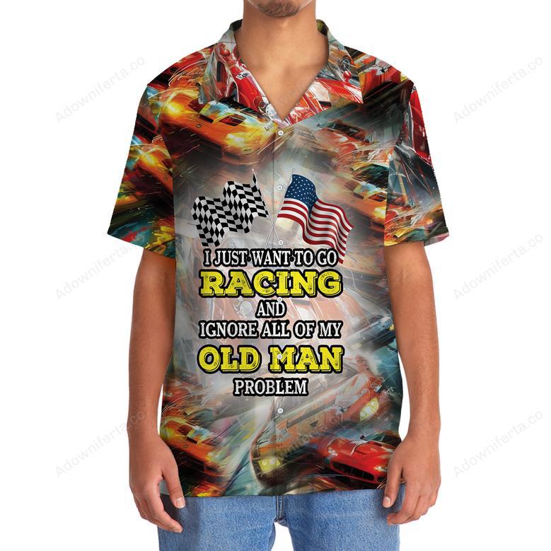 I Wanna Racing And Ignore My Old Man Problem Hawaiian Shirt