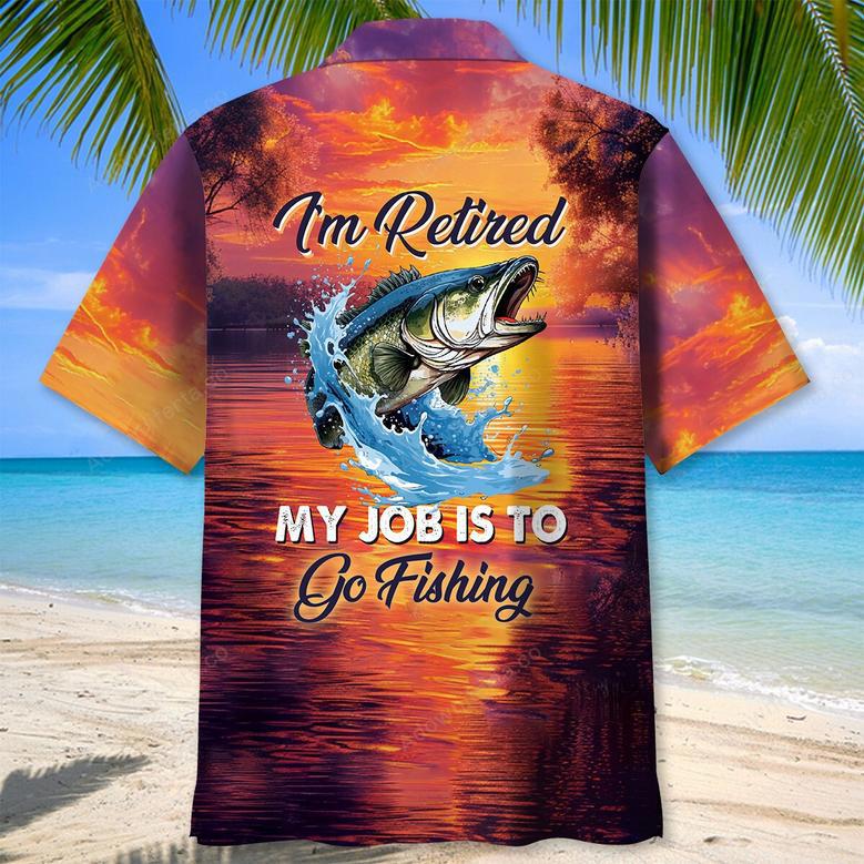 I'm Retired My Job Is To Go Fishing Hawaiian Shirt