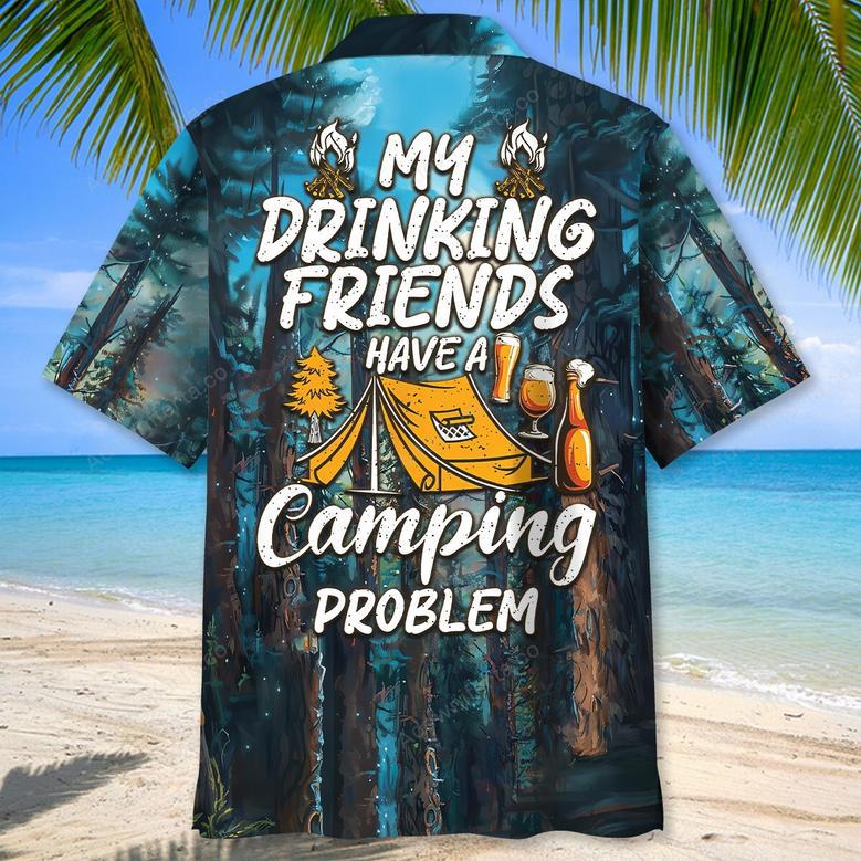 My Drinking Friends Have A Camping Problem Hawaiian Shirt