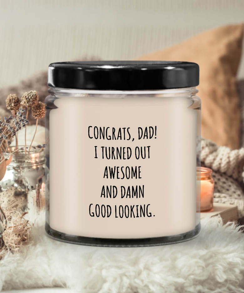 Congrats Dad I Turned Out Awesome And Damn Good Looking Father's Day Candle 9 Oz Vanilla Scented Soy Wax Blend Candles Funny Gift
