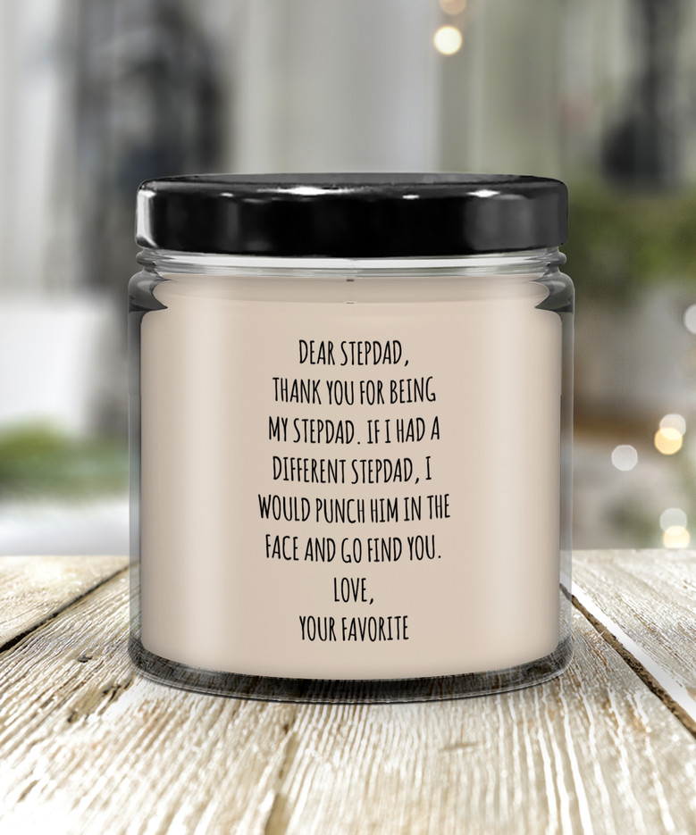 Dear Stepdad, Thank You For Being My Dad. If I Had A Different Stepdad, I Would Punch Him In The Face And Go Find You. Love, Your Favorite Candle 9 Oz Vanilla Scented Soy Wax Blend Candles Funny Gift