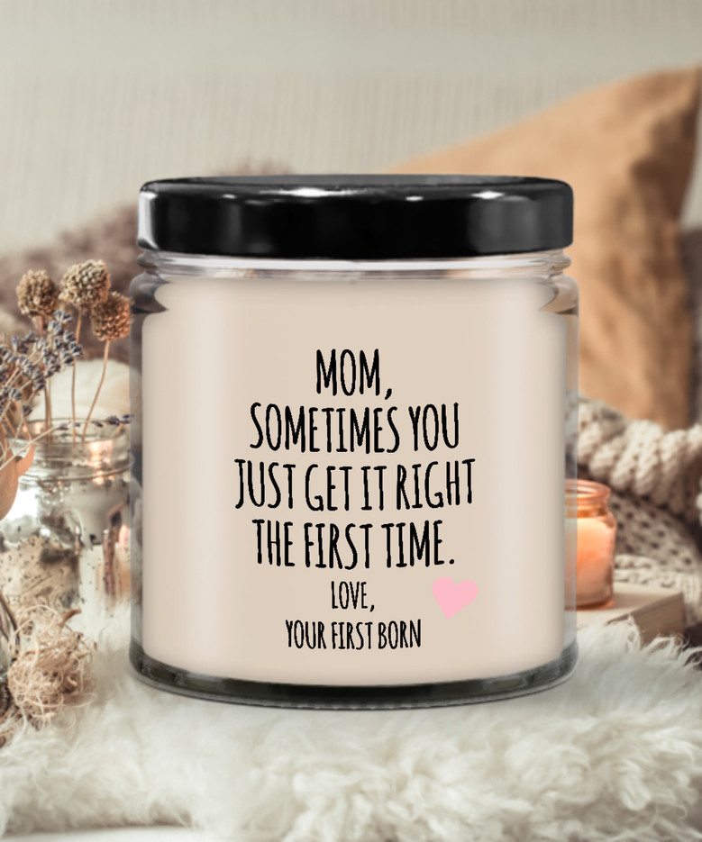 Mom, Sometimes You Just Get It Right The First Time. Love Your First Born Child Candle 9 Oz Vanilla Scented Soy Wax Blend Candles Funny Gift