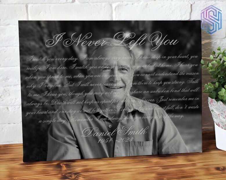 Sympathy Gifts For Loss Of Father I Never Left You Canvas With Dad Portrait Photo