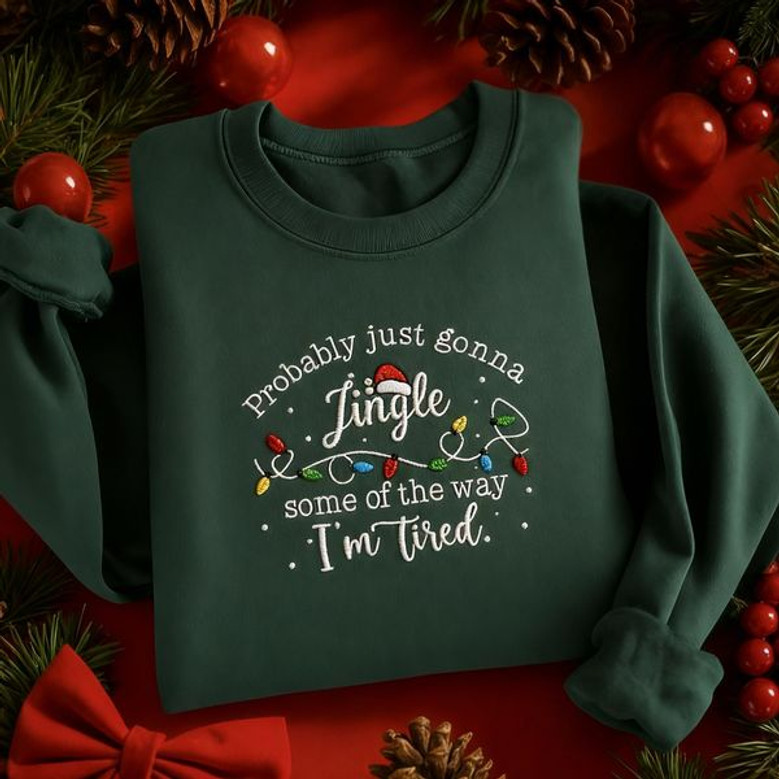 Embroided Probably Just Gonna Jingle Some Of The Way I’m Tired Funny Christmas Embroidered Sweatshirt Women Cosy Holiday Jumper Crewneck Sweater