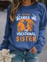 Women Funny Graphic Nothing Scare Me Iâm Vocational Sister Crew Neck Sweatshirts