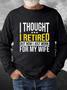 Men Retired Wife Family Letters Regular Fit Sweatshirt