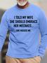 Mens Funny I Told My Wife To Embrace Her Mistakes She Hugged Casual T-Shirt