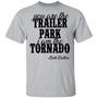 You Are The Trailer Park I Am The Tornado T-Shirt