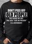 Dont Piss Off Old People The Older We Get The Less Life In Prison Sweatshirt