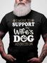 Funny Dog Lover T-shirt Work To Support My Wife's Dog Addiction