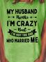Funny Women T-shirt My Husband Thinks I'm Crazy But Married Me Graphic Short Sleeve T Shirt