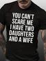 Mens Funny You Can't Scare Me I Have Two Daughters And A Wife Casual T-shirt