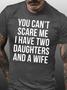 Mens Funny You Can't Scare Me I Have Two Daughters And A Wife Casual T-shirt