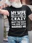 My Wife Thinks I'm Crazy Men's Crew Neck T-shirt