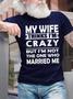 My Wife Thinks I'm Crazy Men's Crew Neck T-shirt