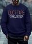 Men Duct Tape Can't Fix Stupid Regular Fit Casual Text Letters Sweatshirt