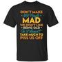 Don’T Make Old People Mad We Don’T Like Being Old So It Doesn’T Take Much To Piss Us Graphic Design Printed Casual Daily Basic Unisex T-Shirt