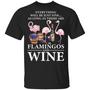 Everything Will Be Just Fine As Long As There Are Flamingos And Wine Graphic Design Printed Casual Daily Basic Unisex T-Shirt