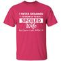 I Never Dreamed I’D Grow Up To Be A Spoiled Wife, But Here I Am Killin’ It Graphic Design Printed Casual Daily Basic Unisex T-Shirt