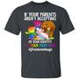 If Your Parents Aren’T Accepting Of Your Identity I’M Your Mom Now Lgbt Bears Graphic Design Printed Casual Daily Basic Unisex T-Shirt