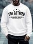 Men I'm Retired You're Not Text Letters Casual Sweatshirt