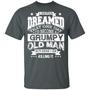 I Never Dreamed That One Day I’D Become A Grumpy Old Man But Here I Am Killing It Graphic Design Printed Casual Daily Basic Unisex T-Shirt