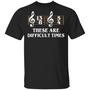 These Are The Difficult Times Duple Time Music Lover Funny Gift T Graphic Design Printed Casual Daily Basic Unisex T-Shirt