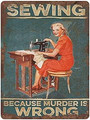 Metal Tin Sign Sewing Because Murder Is Wrong Vintage Tin Poster Metal Sign Wall Decoration Country Kitchen Home Garage Decor