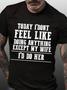 Funny Husband Today I Don't Feel Like Doing Anything Except My Wife I'd Do Crew Neck T-shirt