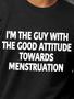 I'm The Guy With The Good Attitude Towards Menstruation Men's Sweatshirt