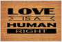 Love Is A Human Right Coir Mat Non-slip Backing Entryway Rugs Indoor, Funny Coir Doormat Entry Mat Custom Door Mats For Front Door Love Is A Human Right Coir Mat Non-slip Backing Entryway Rugs Indoor, Funny Coir Doormat Entry Mat Custom Door Mats For Front Door