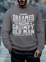 Men I Never Dreamed That One Day I’d Become A Grumpy Old Man Casual Crew Neck Sweatshirt