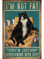 Black Cat Retro Vintage Metal Tin Signs I Am Not Fat I Am Just Overflowing With Sexy Metal Poster Home Art Wall Decor Plaque
